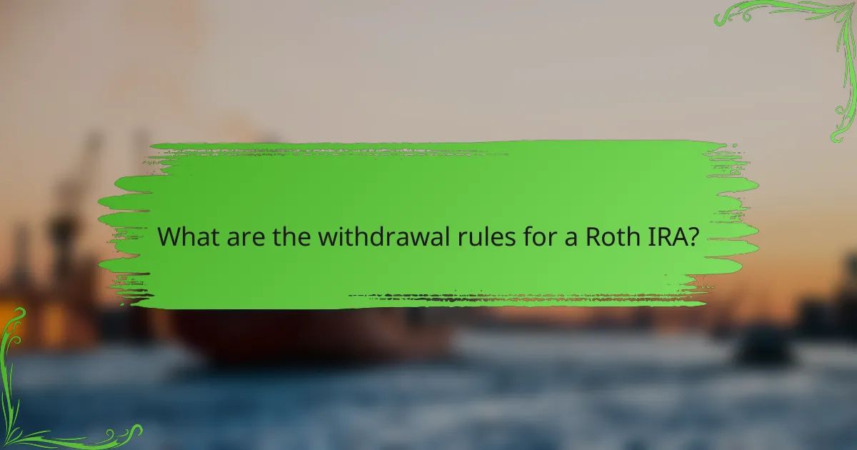What are the withdrawal rules for a Roth IRA?