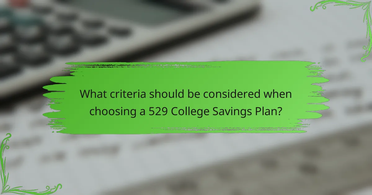 What criteria should be considered when choosing a 529 College Savings Plan?
