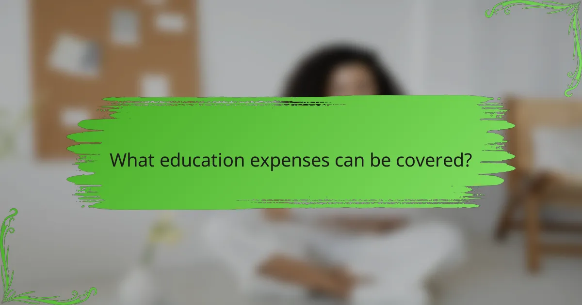 What education expenses can be covered?