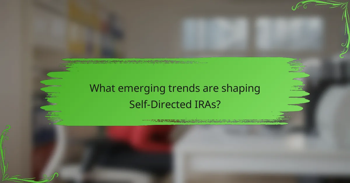 What emerging trends are shaping Self-Directed IRAs?