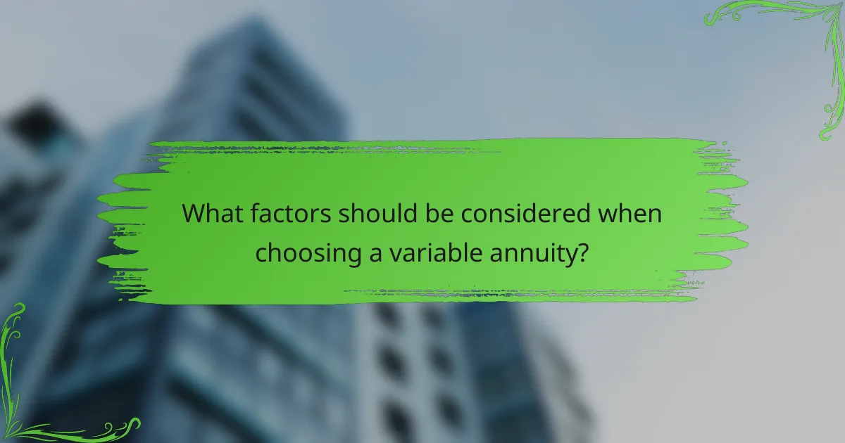 What factors should be considered when choosing a variable annuity?