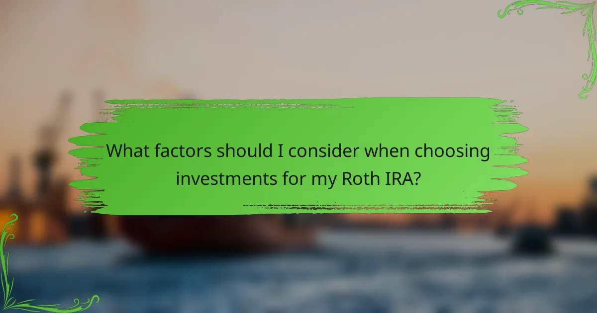 What factors should I consider when choosing investments for my Roth IRA?