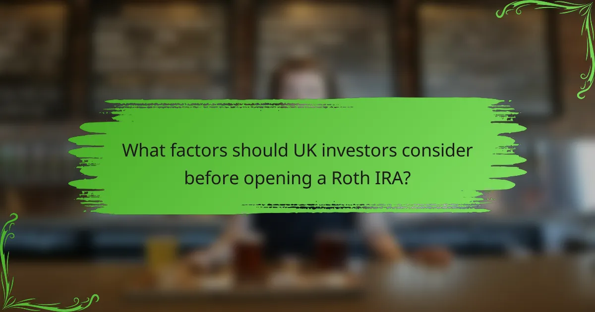 What factors should UK investors consider before opening a Roth IRA?
