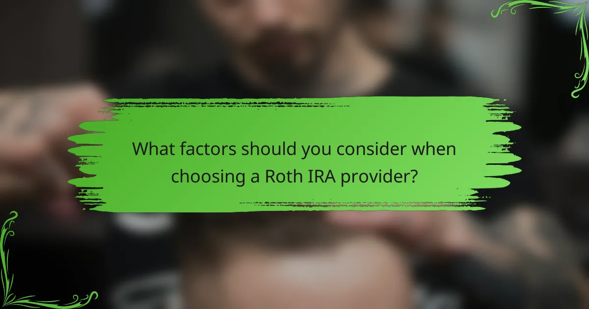 What factors should you consider when choosing a Roth IRA provider?