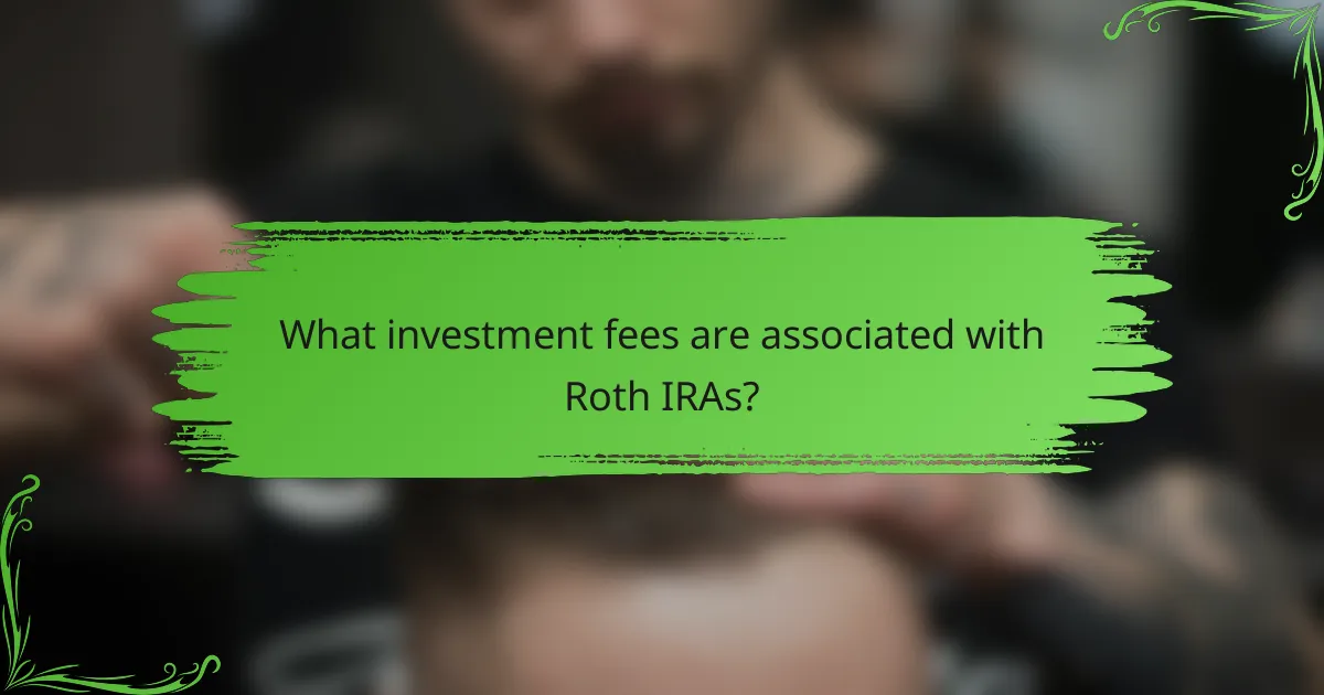 What investment fees are associated with Roth IRAs?