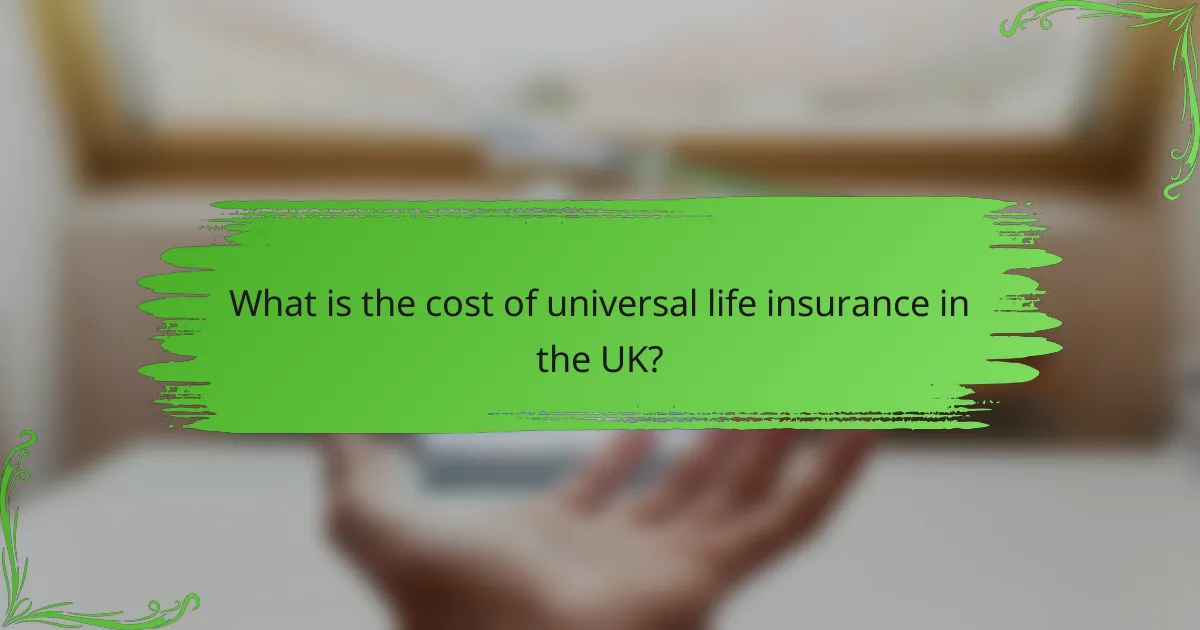 What is the cost of universal life insurance in the UK?